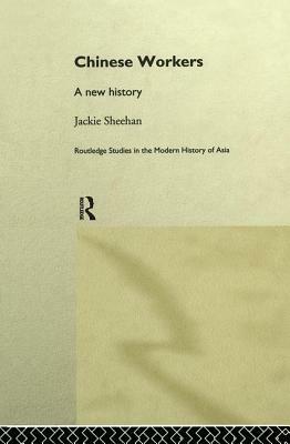 Chinese Workers: A New History by Jackie Sheehan