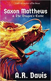 Saxon Matthews & the Dragon's Curse (Saxon #1) by A.R. Davis