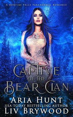 Captive of the Bear Clan: A Bonfire Falls Reverse Harem by Aria Hunt, LIV Brywood