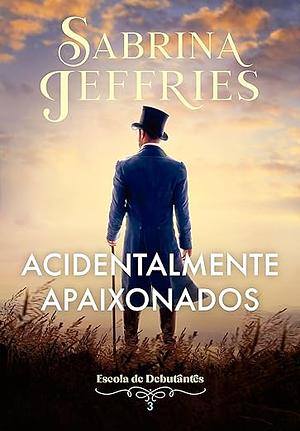 Acidentalmente apaixonados by Sabrina Jeffries