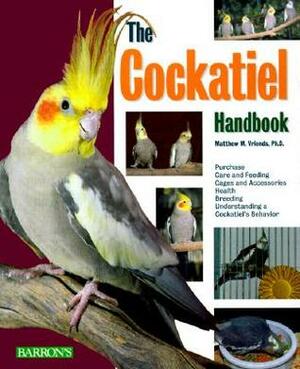 The Cockatiel Handbook (Barron's Pet Handbooks) by Matthew M. Vriends