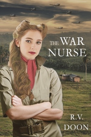 The War Nurse: A WWII Historical Family Saga by R.V. Doon