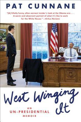 West Winging It: An Un-Presidential Memoir by Pat Cunnane