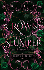 Crown of Slumber: A Sleeping Beauty Retelling by R.L. Perez