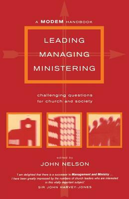 Leading, Managing, Ministering: Challenging Questions for Church and Society by J. Nelson