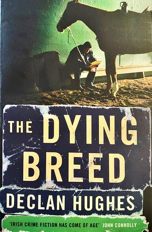 The Dying Breed by Declan Hughes