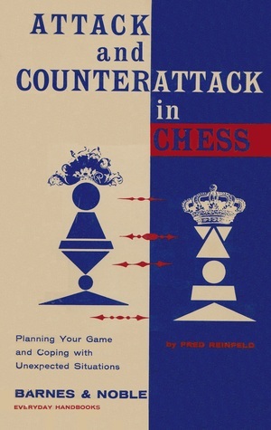 Attack and Counterattack in Chess: How to Plan Your Game and Cope with Unexpected Situations by Fred Reinfeld