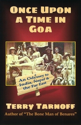 Once Upon a Time in Goa: An Odyssey to India, Nepal & the Far East by Terry Tarnoff