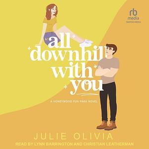 All Downhill with You by Lynn Barrington, Christian Leatherman, Julie Olivia, Julie Olivia