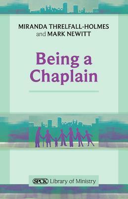 Being a Chaplain by Miranda Threlfall-Holmes, Mark Newitt