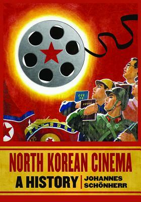 North Korean Cinema: A History by Johannes Schönherr