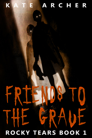 Friends To The Grave: (Rocky Tears Book 1) by Kate Archer