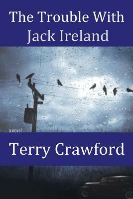 The Trouble with Jack Ireland by Terry Crawford