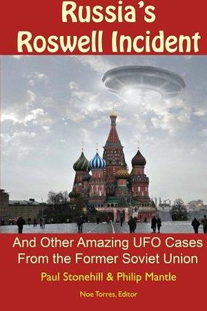 Russia's Roswell Incident: And Other Amazing UFO Cases from the Former Soviet Union by Noe Torres