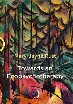 Towards an Ecopsychotherapy by Mary-Jayne Rust