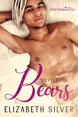 To Feed the Bears by Elizabeth Silver