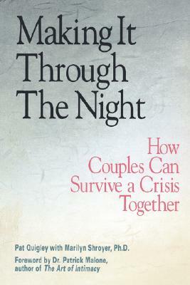 Making It Through the Night: How Couples Can Survive a Crisis Together by Pat Quigley, Marilyn Shroyer