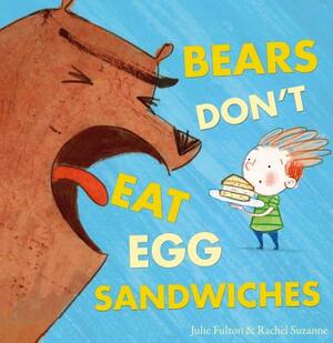 Bears Don't Eat Egg Sandwiches by Julie Fulton