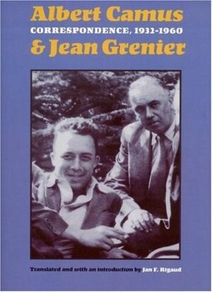 Correspondence (1932-1960) by Jan F. Rigaud, Albert Camus, Jean Grenier