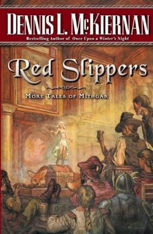 Red Slippers: More Tales of Mithgar by Dennis L. McKiernan, Tom Kidd