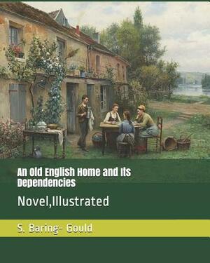 An Old English Home and Its Dependencies: Novel, Illustrated by Sabine Baring-Gould