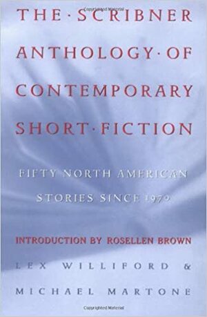 The Scribner Anthology of Contemporary Short Fiction: Fifty North American Stories Since 1970 by Lex Williford