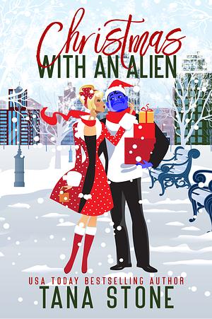 Christmas With An Alien: A Sci-Fi Alien Holiday Romance by Tana Stone