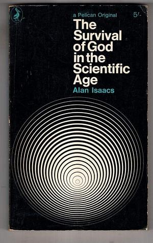 The Survival of God in the Scientific Age by Alan Isaacs