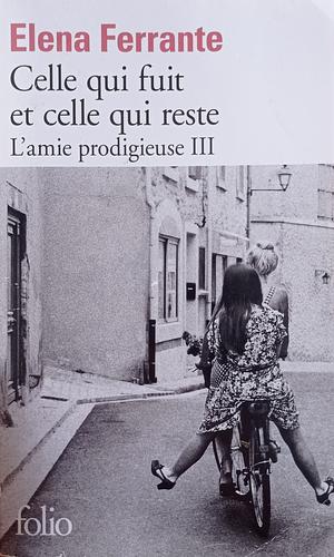 Celle qui fuit et celle qui reste: L'amie prodigieuse, III : Époque intermédiaire by Elena Ferrante, Elena Ferrante