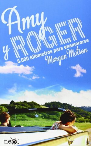 Amy y Roger: 5.000 kilómetros para enamorarse by Morgan Matson