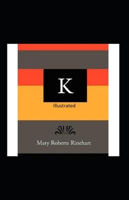 K Illustrated by Mary Roberts Rinehart