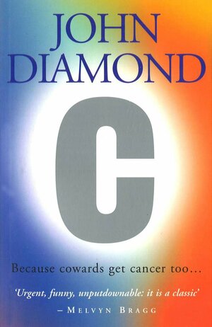 C: Because Cowards Get Cancer Too by John B. Diamond