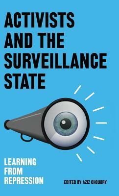 Activists and the Surveillance State: Learning from Repression by Aziz Choudry