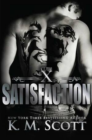 Satisfaction by K.M. Scott