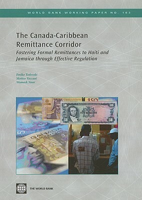 The Canada-Caribbean Remittance Corridor: Fostering Formal Remittances to Haiti and Jamaica Through Effective Regulation by Matteo Vaccani, Emiko Todoroki, Wameek Noor