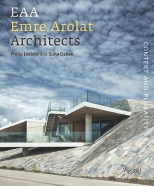 Emre Arolat Architects: Context and Plurality by Suha Ozkan, Philip Jodidio