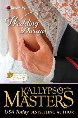 Wedding Dreams: Rescue Me Saga Extras #2 by Kallypso Masters