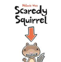 Scaredy Squirrel by Mélanie Watt