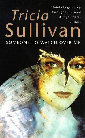 Someone To Watch Over Me by Tricia Sullivan