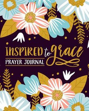 Inspired To Grace Prayer Journal by Inspired to Grace