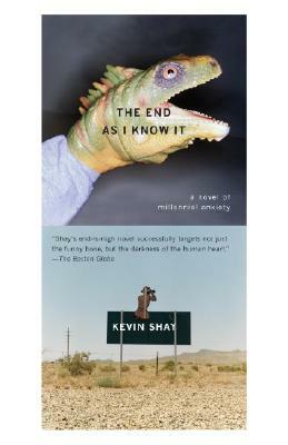 The End as I Know It: A Novel of Millenial Anxiety by Kevin Shay
