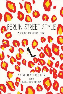 Berlin Street Style: A Guide to Urban Chic by Angelika Taschen