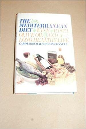 The Mediterranean Diet: Wine, Pasta, Olive Oil, and a Long, Healthy Life by Malcolm McConnell, Carol McConnell