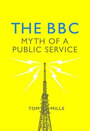 The BBC: Myth of a Public Service by Tom Mills