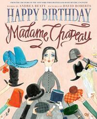 Happy Birthday, Madame Chapeau by Andrea Beaty
