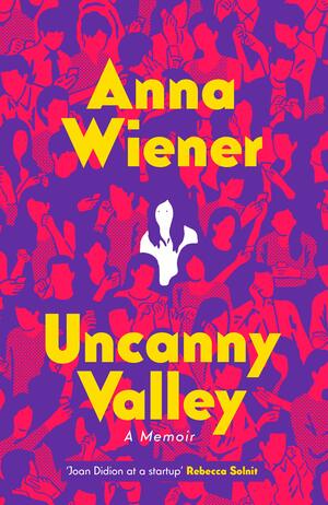 Uncanny Valley by Anna Wiener