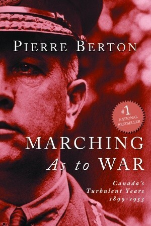 Marching As To War: Canada's Turbulent Years by Pierre Berton