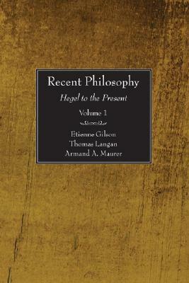 Recent Philosophy, 2 Volumes: Hegel to the Present by Armand Maurer, Étienne Gilson, Thomas Langan