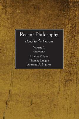 Recent Philosophy, 2 Volumes: Hegel to the Present by Étienne Gilson, Thomas Langan, Armand Maurer