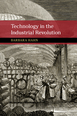 Technology in the Industrial Revolution by Barbara Hahn